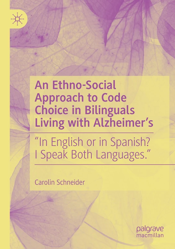 An Ethno-Social Approach to Code Choice in Bilinguals Living with Alzheimer’s: “In English or in Spanish? I Speak Both Languages.”