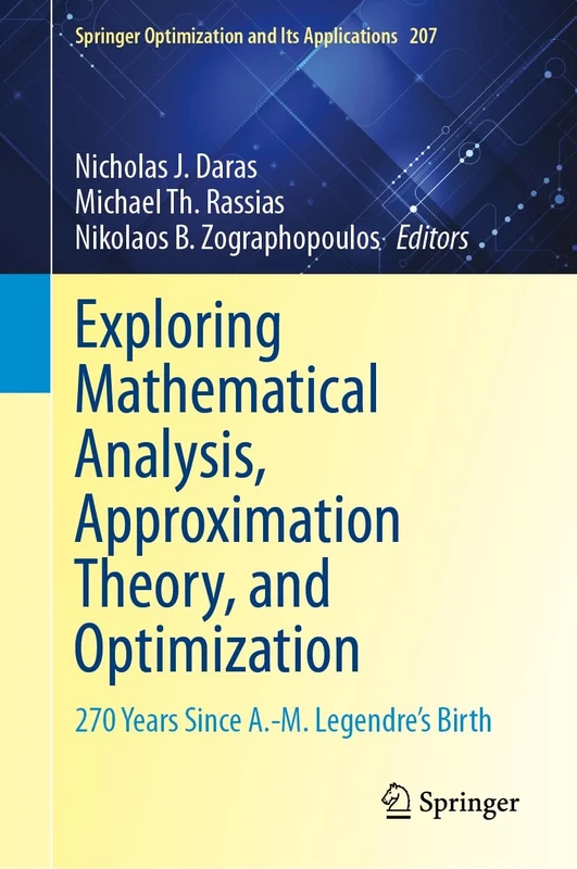 Exploring Mathematical Analysis, Approximation Theory, and Optimization: 270 Years Since A.-M. Legendre’s Birth: 207 (Springer Optimization and Its Applications, 207)