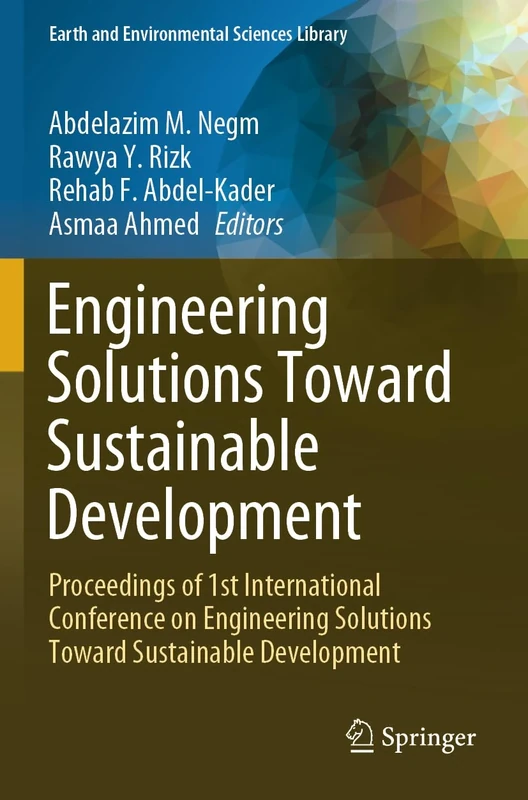 Engineering Solutions Toward Sustainable Development: Proceedings of 1st International Conference on Engineering Solutions Toward Sustainable Development (Earth and Environmental Sciences Library)
