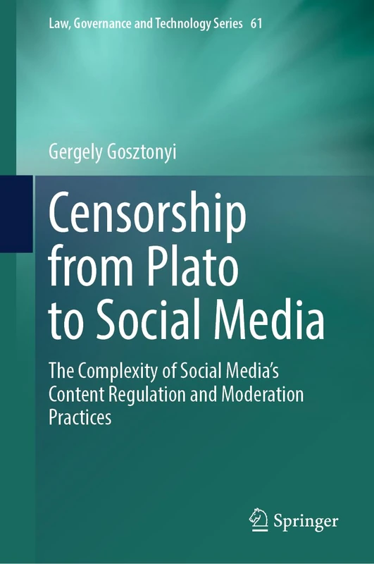 Censorship from Plato to Social Media: The Complexity of Social Media’s Content Regulation and Moderation Practices: 61 (Law, Governance and Technology Series, 61) - Image 1