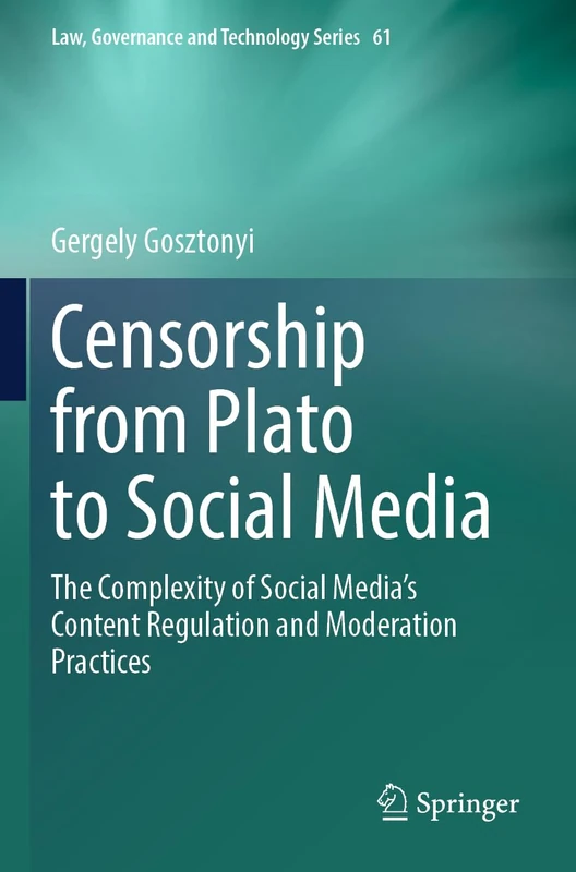 Censorship from Plato to Social Media: The Complexity of Social Media’s Content Regulation and Moderation Practices: 61 (Law, Governance and Technology Series, 61) - Image 1