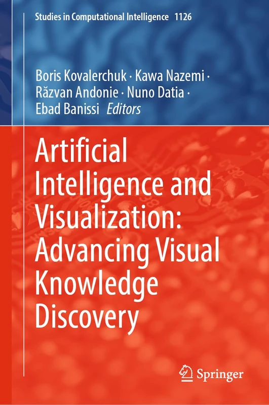 Artificial Intelligence and Visualization: Advancing Visual Knowledge Discovery: Current Status and Analysis: 1126 (Studies in Computational Intelligence, 1126)