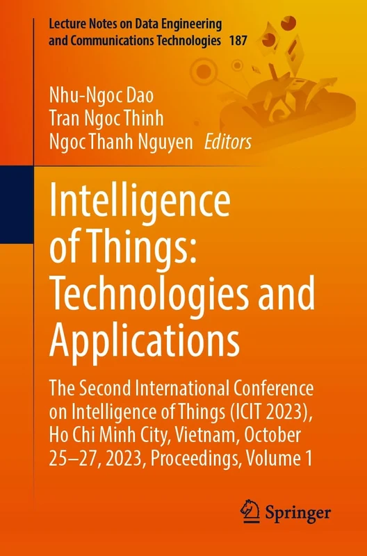 Intelligence of Things: Technologies and Applications: The Second International Conference on Intelligence of Things (ICIT 2023), Ho Chi Minh City, ... and Communications Technologies, 187)