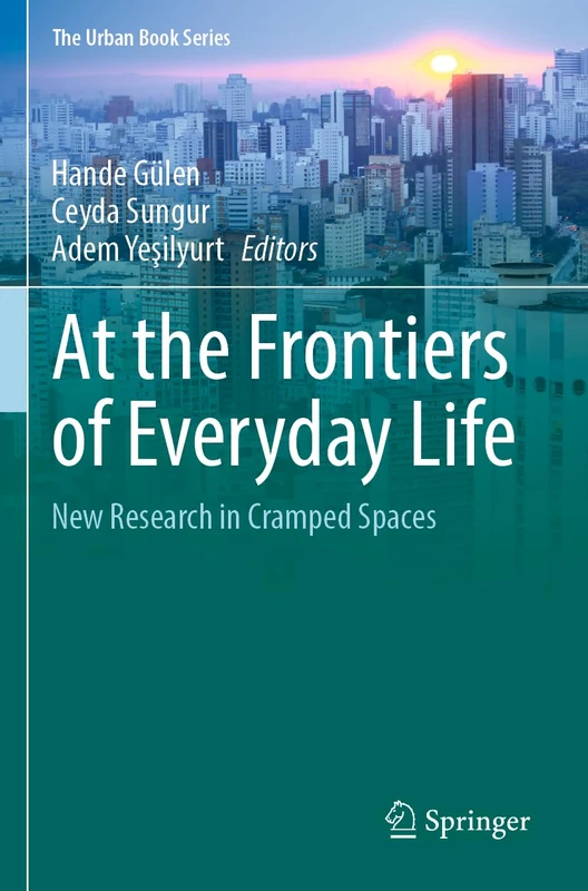 At the Frontiers of Everyday Life: New Research in Cramped Spaces (The Urban Book Series)