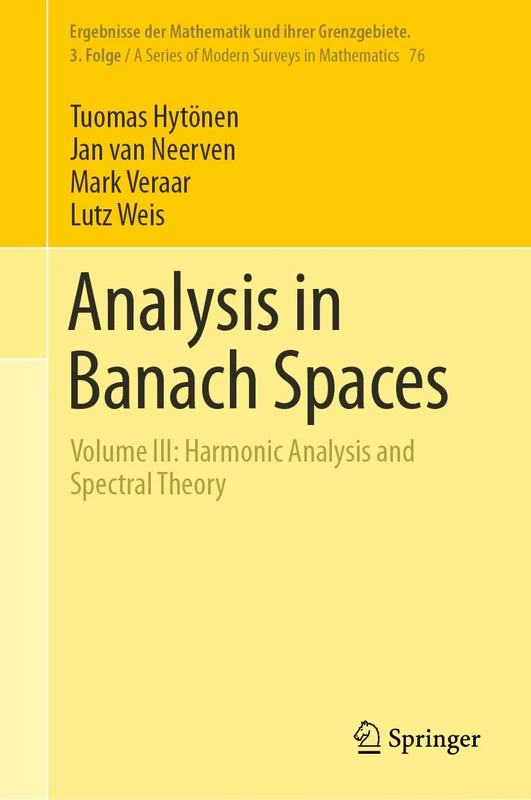 Analysis in Banach Spaces: Volume III: Harmonic Analysis and Spectral Theory: 76 (Ergebnisse der Mathematik und ihrer Grenzgebiete. 3. Folge / A Series of Modern Surveys in Mathematics, 76)