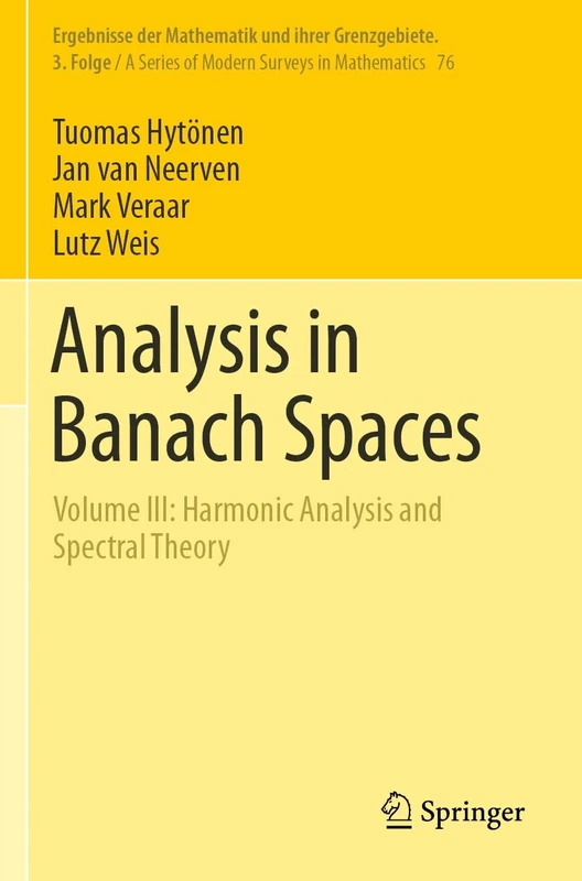 Analysis in Banach Spaces: Volume III: Harmonic Analysis and Spectral Theory: 76 (Ergebnisse der Mathematik und ihrer Grenzgebiete. 3. Folge / A Series of Modern Surveys in Mathematics, 76)