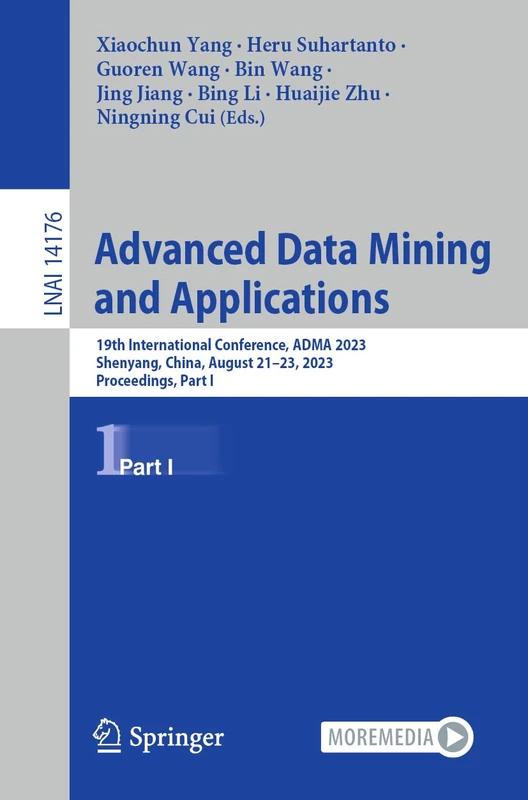 Advanced Data Mining and Applications: 19th International Conference, ADMA 2023, Shenyang, China, August 21–23, 2023, Proceedings, Part I: 14176 (Lecture Notes in Computer Science, 14176)