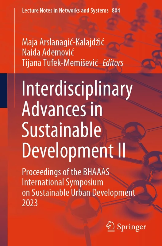 Interdisciplinary Advances in Sustainable Development II: Proceedings of the BHAAAS International Symposium on Sustainable Urban Development 2023: 804 (Lecture Notes in Networks and Systems, 804)