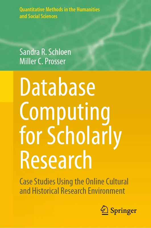 Database Computing for Scholarly Research: Case Studies Using the Online Cultural and Historical Research Environment (Quantitative Methods in the Humanities and Social Sciences)