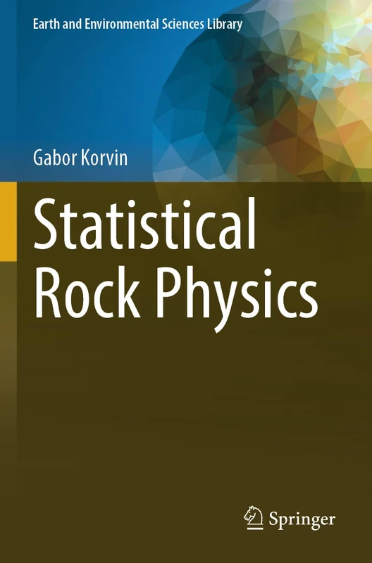 Statistical Rock Physics (Earth and Environmental Sciences Library)