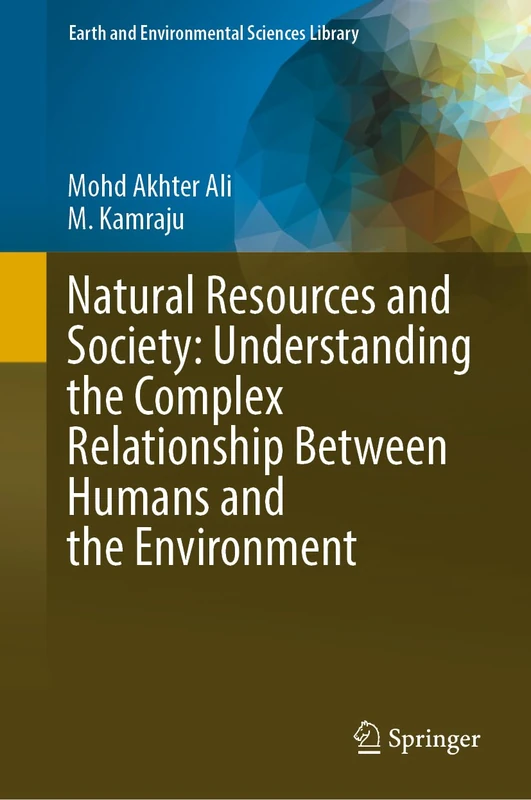 Natural Resources and Society: Understanding the Complex Relationship Between Humans and the Environment (Earth and Environmental Sciences Library)