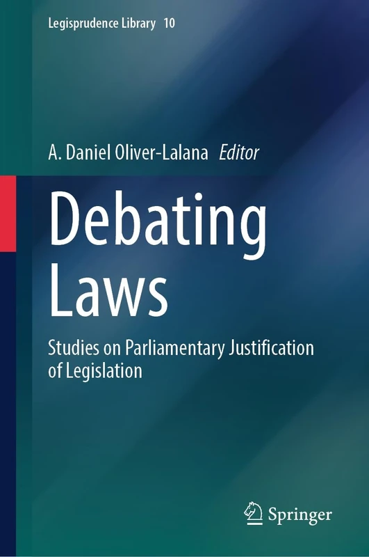 Debating Laws: Studies on Parliamentary Justification of Legislation: 10 (Legisprudence Library, 10)