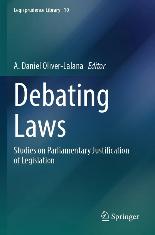 Debating Laws: Studies on Parliamentary Justification of Legislation: 10 (Legisprudence Library, 10)
