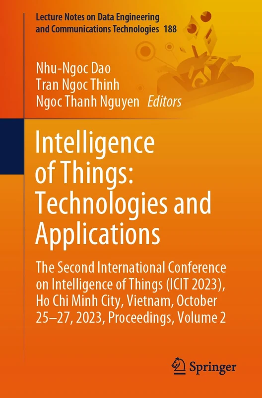 Intelligence of Things: Technologies and Applications: The Second International Conference on Intelligence of Things (ICIT 2023), Ho Chi Minh City, ... and Communications Technologies, 188)