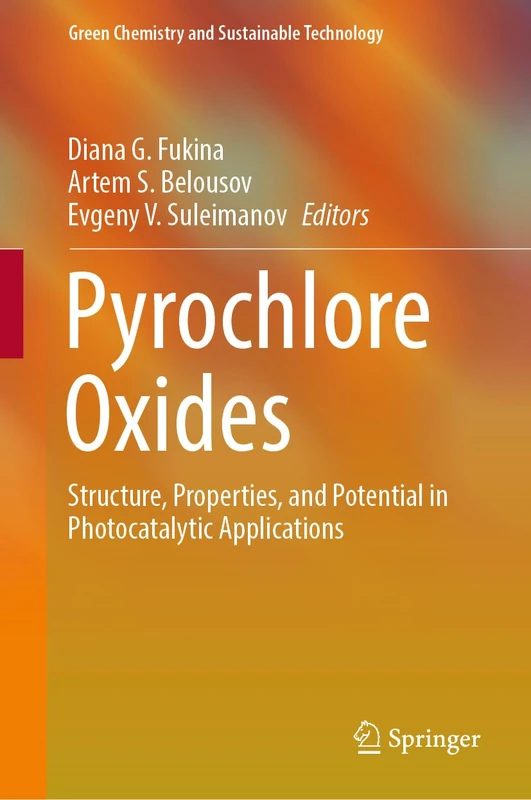 Pyrochlore Oxides: Structure, Properties, and Potential in Photocatalytic Applications (Green Chemistry and Sustainable Technology)