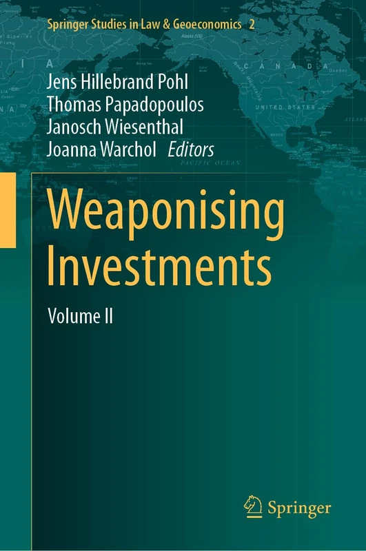 Springer Weaponising Investments: Volume II: 2 - Law & Geoeconomics