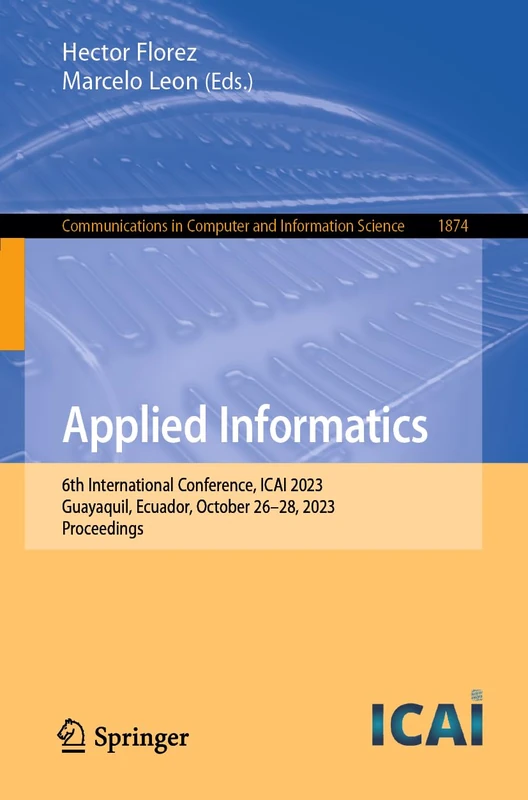 Applied Informatics: 6th International Conference, ICAI 2023, Guayaquil, Ecuador, October 26–28, 2023, Proceedings: 1874 (Communications in Computer and Information Science, 1874) - Image 1