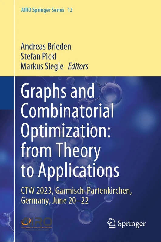 Graphs and Combinatorial Optimization: from Theory to Applications: CTW 2023, Garmisch-Partenkirchen, Germany, June 20–22: 13 (AIRO Springer Series, 13)