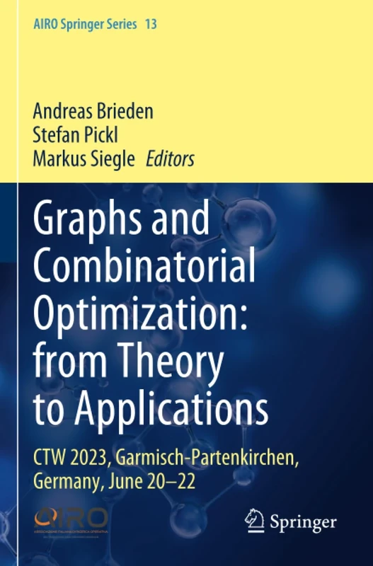 Graphs and Combinatorial Optimization: from Theory to Applications: CTW 2023, Garmisch-Partenkirchen, Germany, June 20–22 (AIRO Springer Series)