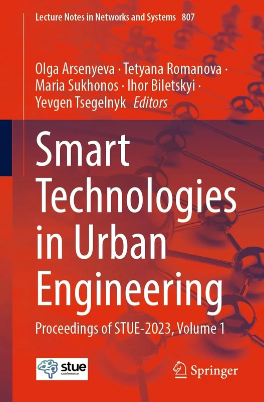 Smart Technologies in Urban Engineering: Proceedings of STUE-2023, Volume 1: 807 (Lecture Notes in Networks and Systems, 807)