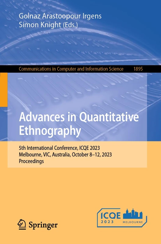 Advances in Quantitative Ethnography: 5th International Conference, ICQE 2023, Melbourne, VIC, Australia, October 8–12, 2023, Proceedings: 1895 ... in Computer and Information Science, 1895)
