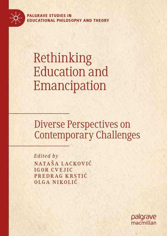 Rethinking Education and Emancipation: Diverse Perspectives on Contemporary Challenges (Palgrave Studies in Educational Philosophy and Theory)