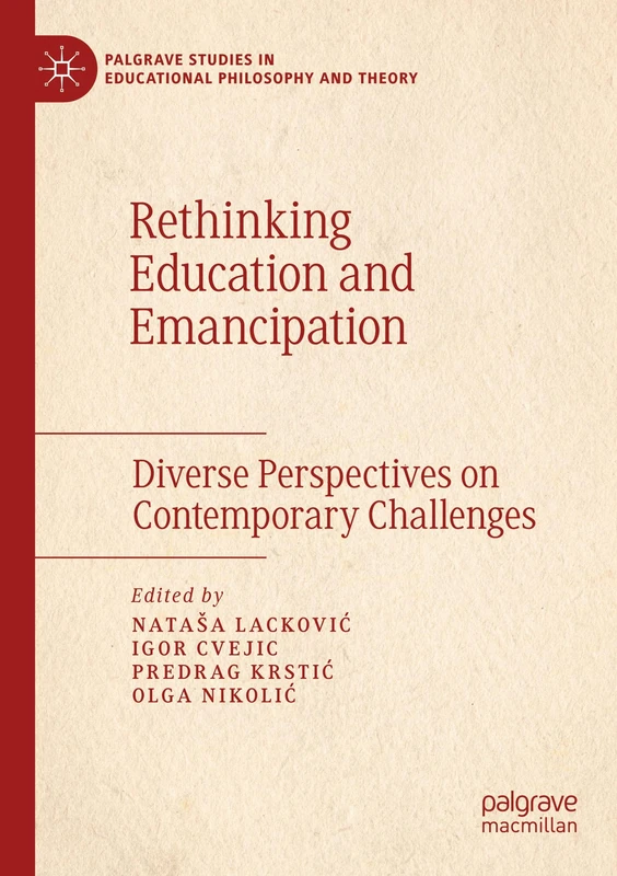 Rethinking Education and Emancipation: Diverse Perspectives on Contemporary Challenges (Palgrave Studies in Educational Philosophy and Theory)