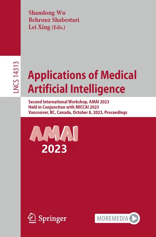 Applications of Medical Artificial Intelligence: Second International Workshop, AMAI 2023, Held in Conjunction with MICCAI 2023, Vancouver, BC, ... (Lecture Notes in Computer Science, 14313)