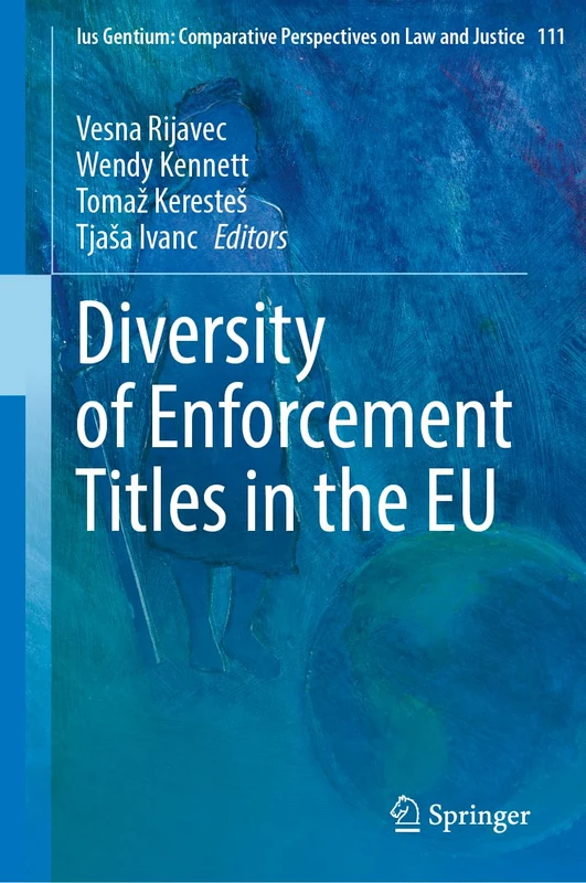 Diversity of Enforcement Titles in the EU: 111 (Ius Gentium: Comparative Perspectives on Law and Justice, 111)