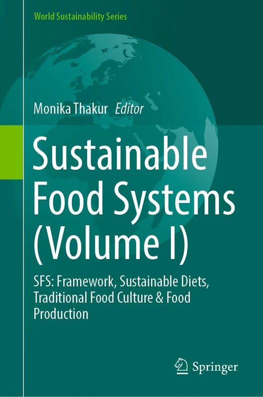 Sustainable Food Systems (Volume I): SFS: Framework, Sustainable Diets, Traditional Food Culture & Food Production (World Sustainability Series)