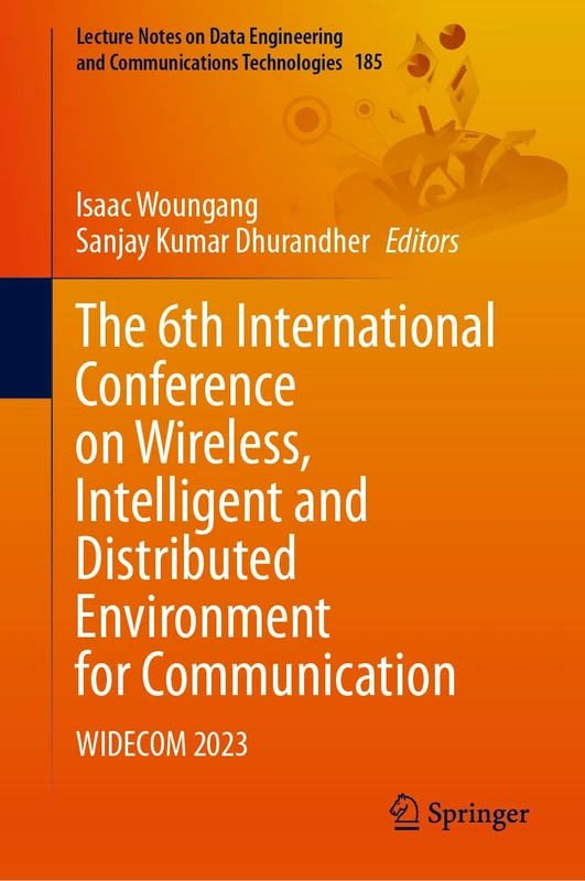 The 6th International Conference on Wireless, Intelligent and Distributed Environment for Communication: WIDECOM 2023: 185 (Lecture Notes on Data Engineering and Communications Technologies, 185) - Image 1
