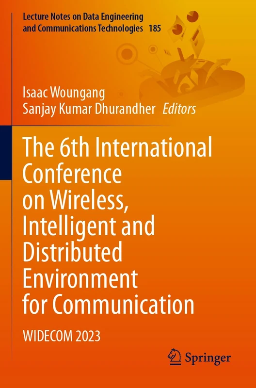 The 6th International Conference on Wireless, Intelligent and Distributed Environment for Communication: WIDECOM 2023: 185 (Lecture Notes on Data Engineering and Communications Technologies, 185)