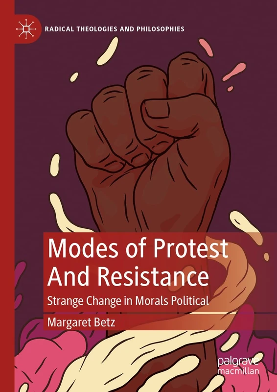 Modes of Protest And Resistance: Strange Change in Morals Political (Radical Theologies and Philosophies)