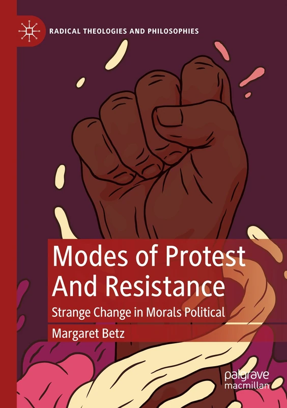Modes of Protest And Resistance: Strange Change in Morals Political (Radical Theologies and Philosophies)