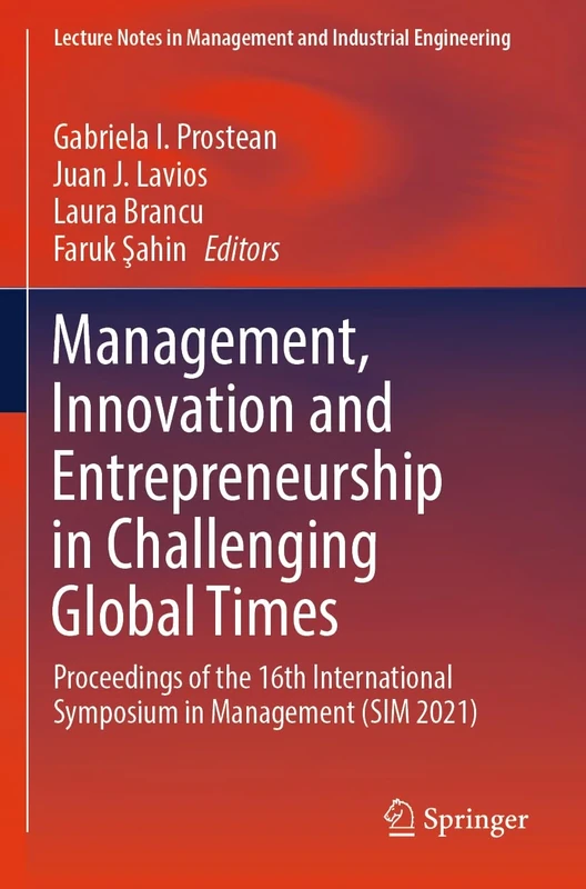 Management, Innovation and Entrepreneurship in Challenging Global Times: Proceedings of the 16th International Symposium in Management (SIM 2021) ... ... in Management and Industrial Engineering)