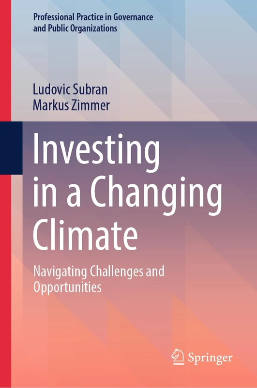 Investing in a Changing Climate: Navigating Challenges and Opportunities (Professional Practice in Governance and Public Organizations)