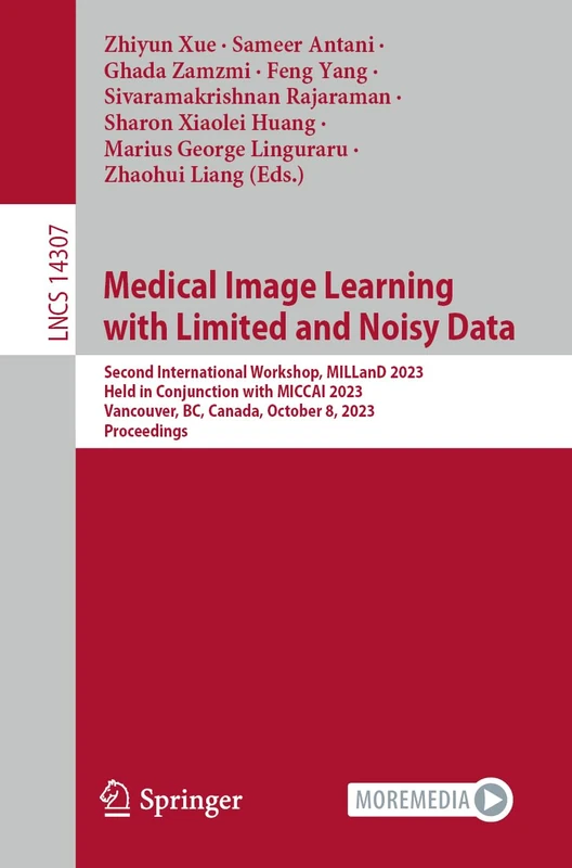 Medical Image Learning with Limited and Noisy Data: Second International Workshop, MILLanD 2023, Held in Conjunction with MICCAI 2023, Vancouver, BC, ... (Lecture Notes in Computer Science, 14307)