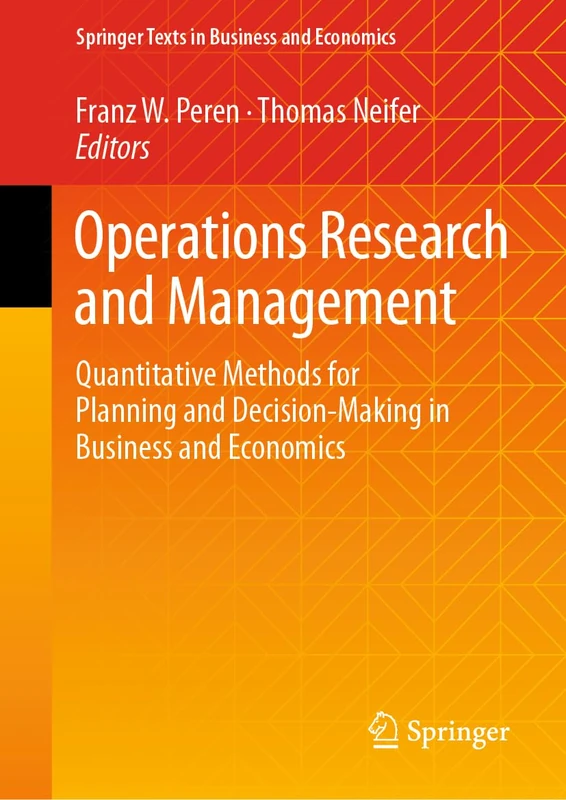 Operations Research and Management: Quantitative Methods for Planning and Decision-Making in Business and Economics (Springer Texts in Business and Economics)
