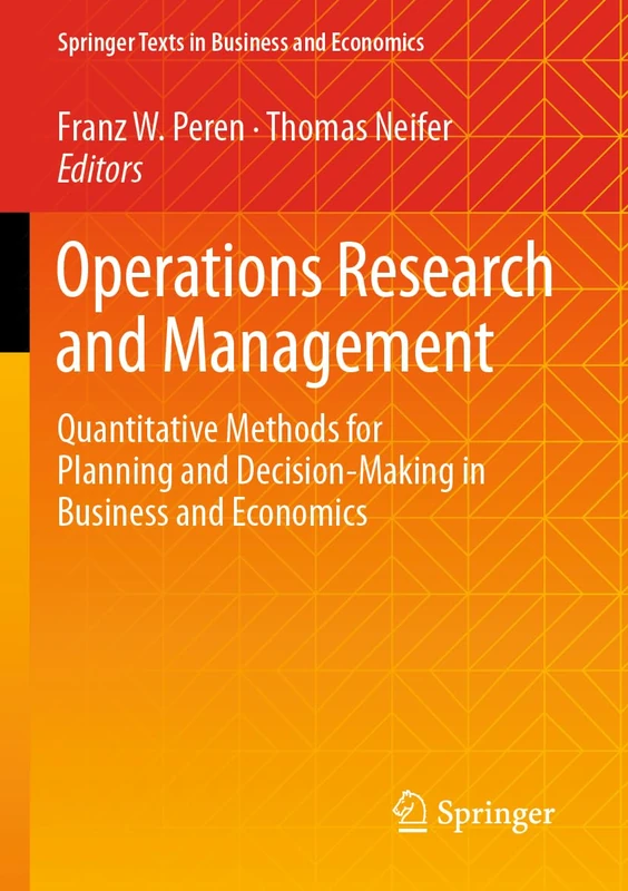 Operations Research and Management: Quantitative Methods for Planning and Decision-Making in Business and Economics (Springer Texts in Business and Economics)