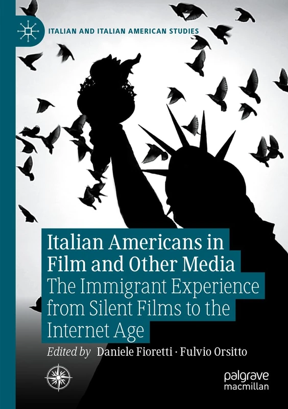 Italian Americans in Film and Other Media: The Immigrant Experience from Silent Films to the Internet Age (Italian and Italian American Studies)