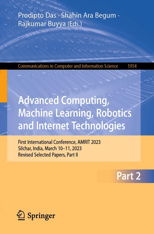 Advanced Computing, Machine Learning, Robotics and Internet Technologies: First International Conference, AMRIT 2023, Silchar, India, March 10–11, ... in Computer and Information Science, 1954)