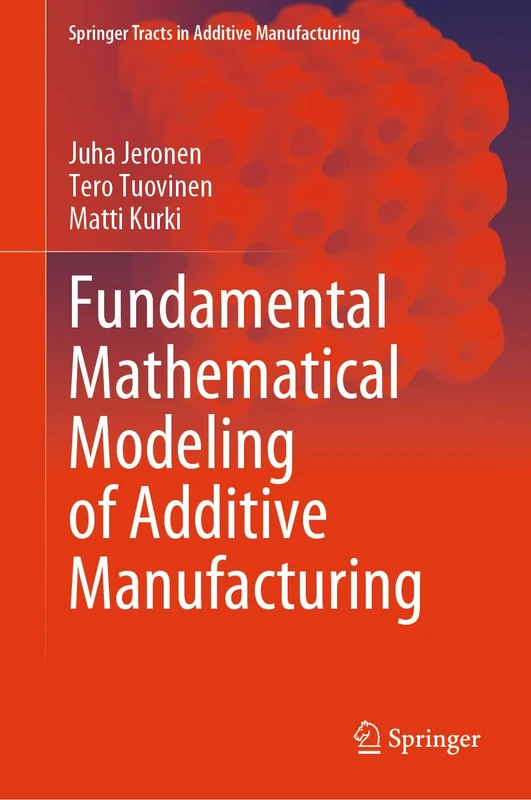 Fundamental Mathematical Modeling of Additive Manufacturing (Springer Tracts in Additive Manufacturing)