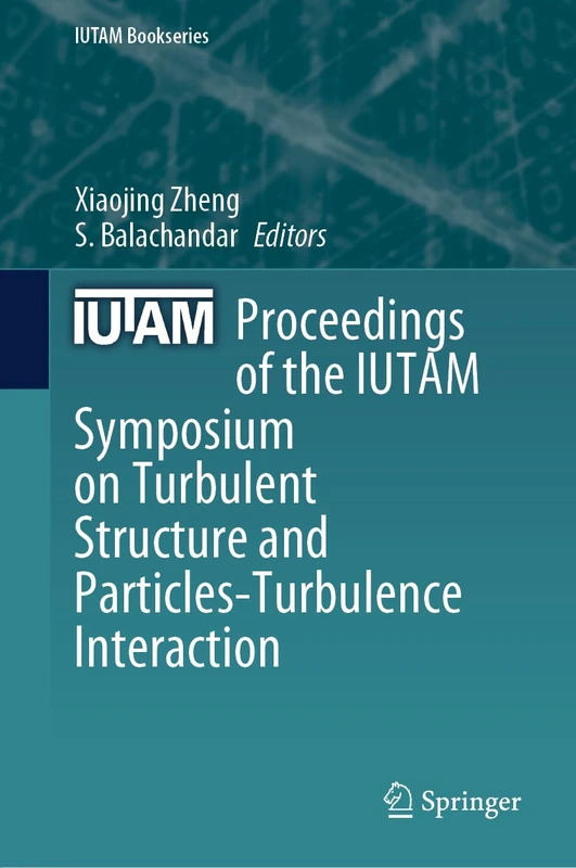 Proceedings of the IUTAM Symposium on Turbulent Structure and Particles-Turbulence Interaction: 41 (IUTAM Bookseries, 41)