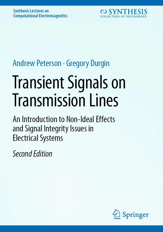 Transient Signals on Transmission Lines: An Introduction to Non-Ideal Effects and Signal Integrity Issues in Electrical Systems (Synthesis Lectures on Computational Electromagnetics)