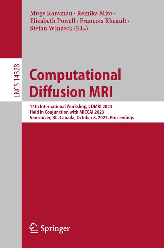 Computational Diffusion MRI: 14th International Workshop, CDMRI 2023, Held in Conjunction with MICCAI 2023, Vancouver, BC, Canada, October 8, 2023, ... (Lecture Notes in Computer Science, 14328)