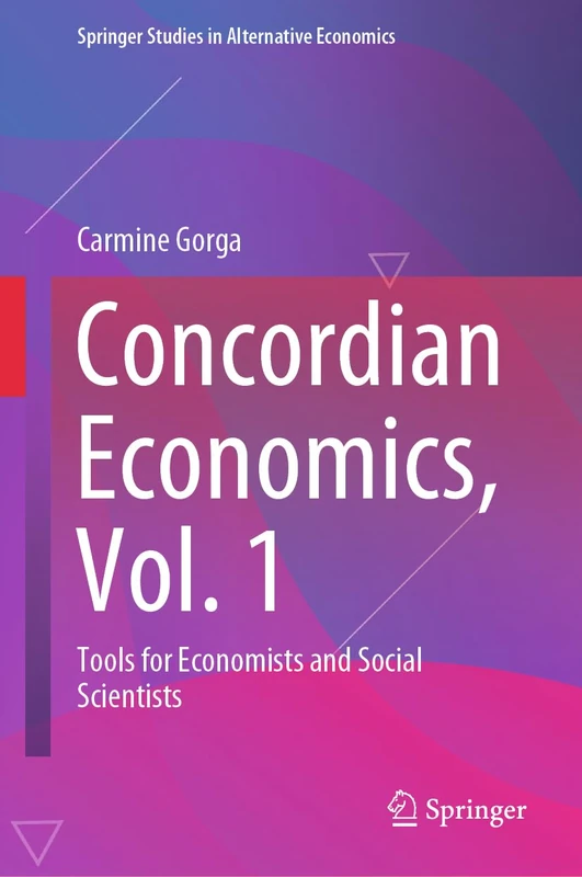 Concordian Economics, Vol. 1: Tools for Economists and Social Scientists (Springer Studies in Alternative Economics)