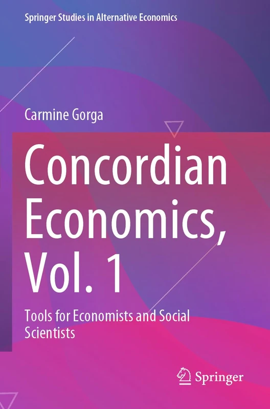Concordian Economics, Vol. 1: Tools for Economists and Social Scientists (Springer Studies in Alternative Economics) - Image 1