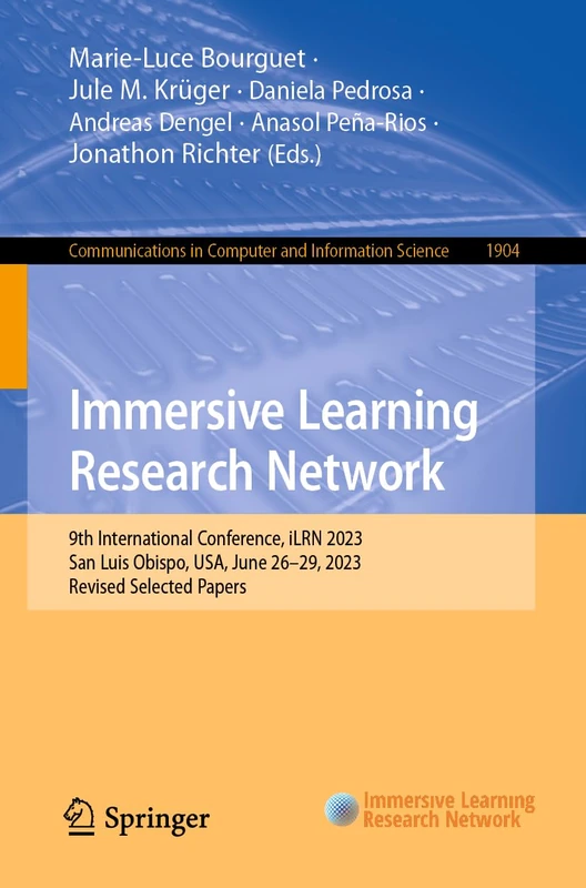 Immersive Learning Research Network: 9th International Conference, iLRN 2023, San Luis Obispo, USA, June 26–29, 2023, Revised Selected Papers: 1904 ... in Computer and Information Science, 1904)