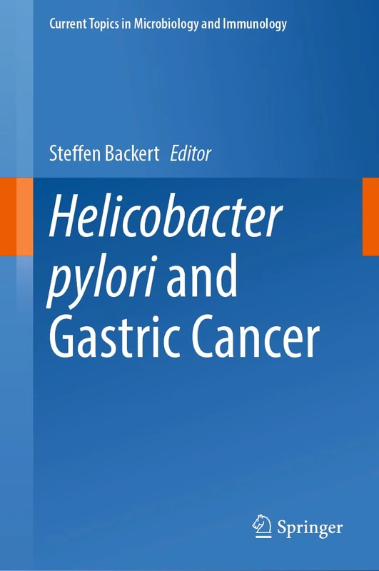 Helicobacter pylori and Gastric Cancer: 444 (Current Topics in Microbiology and Immunology, 444)