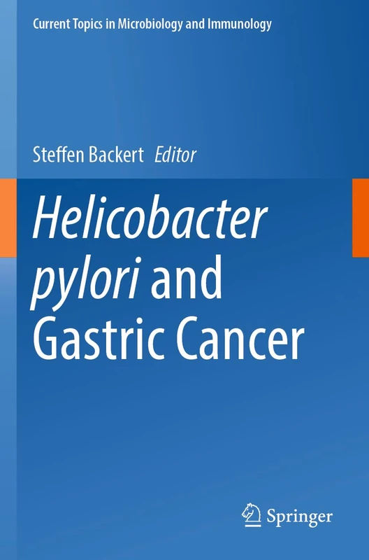 Helicobacter pylori and Gastric Cancer: 444 (Current Topics in Microbiology and Immunology, 444)